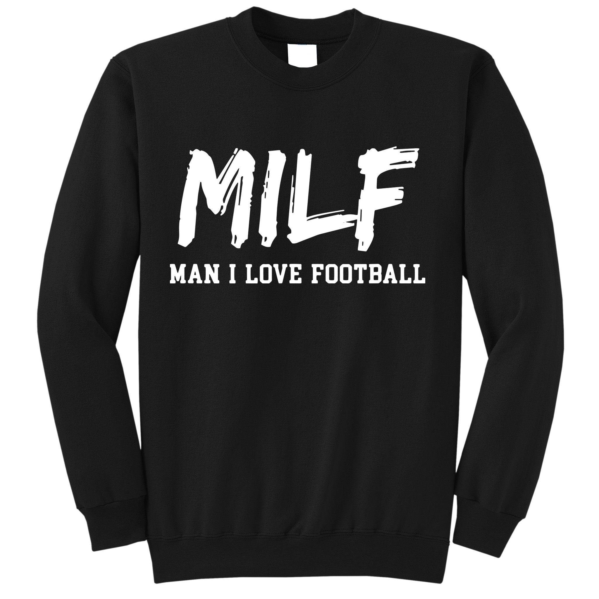 Man I Love Football MILF Funny Football Sweatshirt