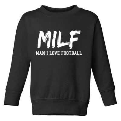 Man I Love Football MILF Funny Football Toddler Sweatshirt
