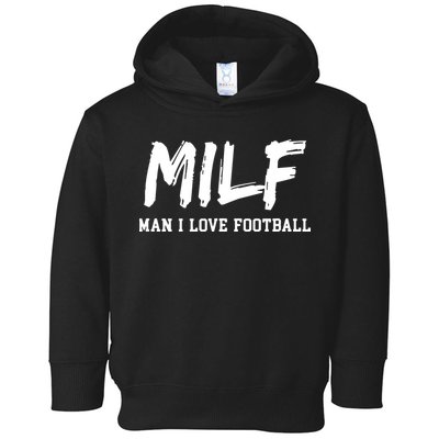 Man I Love Football MILF Funny Football Toddler Hoodie