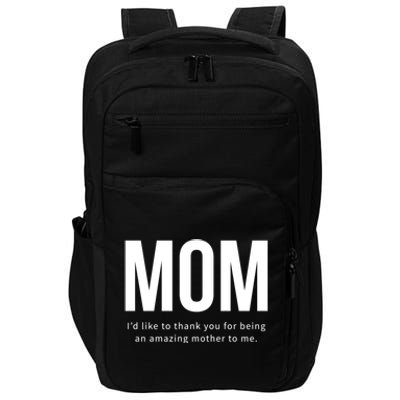 Mom I'd Like To Thank You For Being An Amazing Mother To Me Cool Gift Impact Tech Backpack