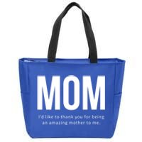 Mom I'd Like To Thank You For Being An Amazing Mother To Me Cool Gift Zip Tote Bag