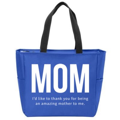 Mom I'd Like To Thank You For Being An Amazing Mother To Me Cool Gift Zip Tote Bag