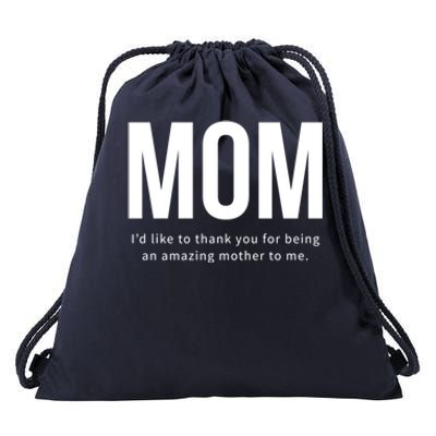 Mom I'd Like To Thank You For Being An Amazing Mother To Me Cool Gift Drawstring Bag