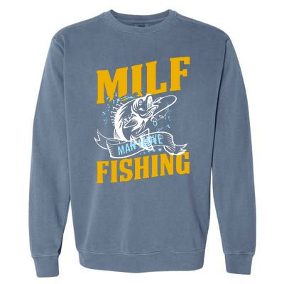 Man I Love Fishing MILF Hook Camping Fish Funny Garment-Dyed Sweatshirt