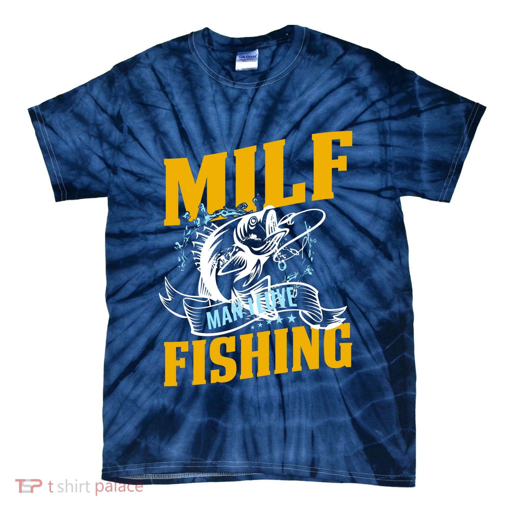 Man I Love Fishing MILF Hook Camping Fish Funny Tie-Dye T-Shirt