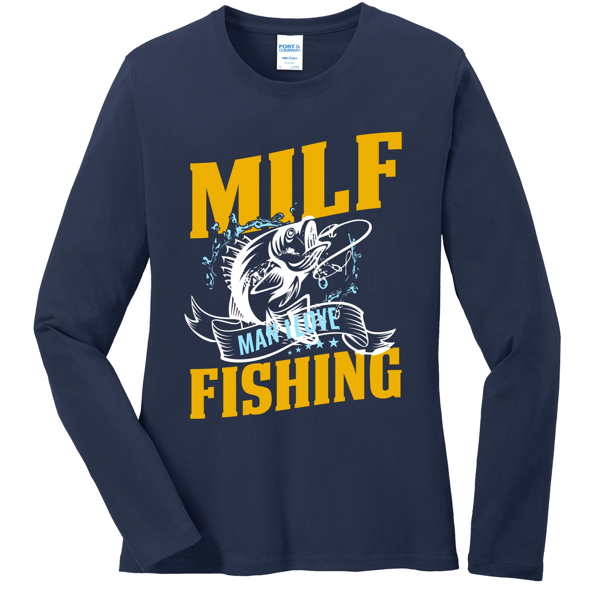 Man I Love Fishing MILF Hook Camping Fish Funny Ladies Long Sleeve Shirt