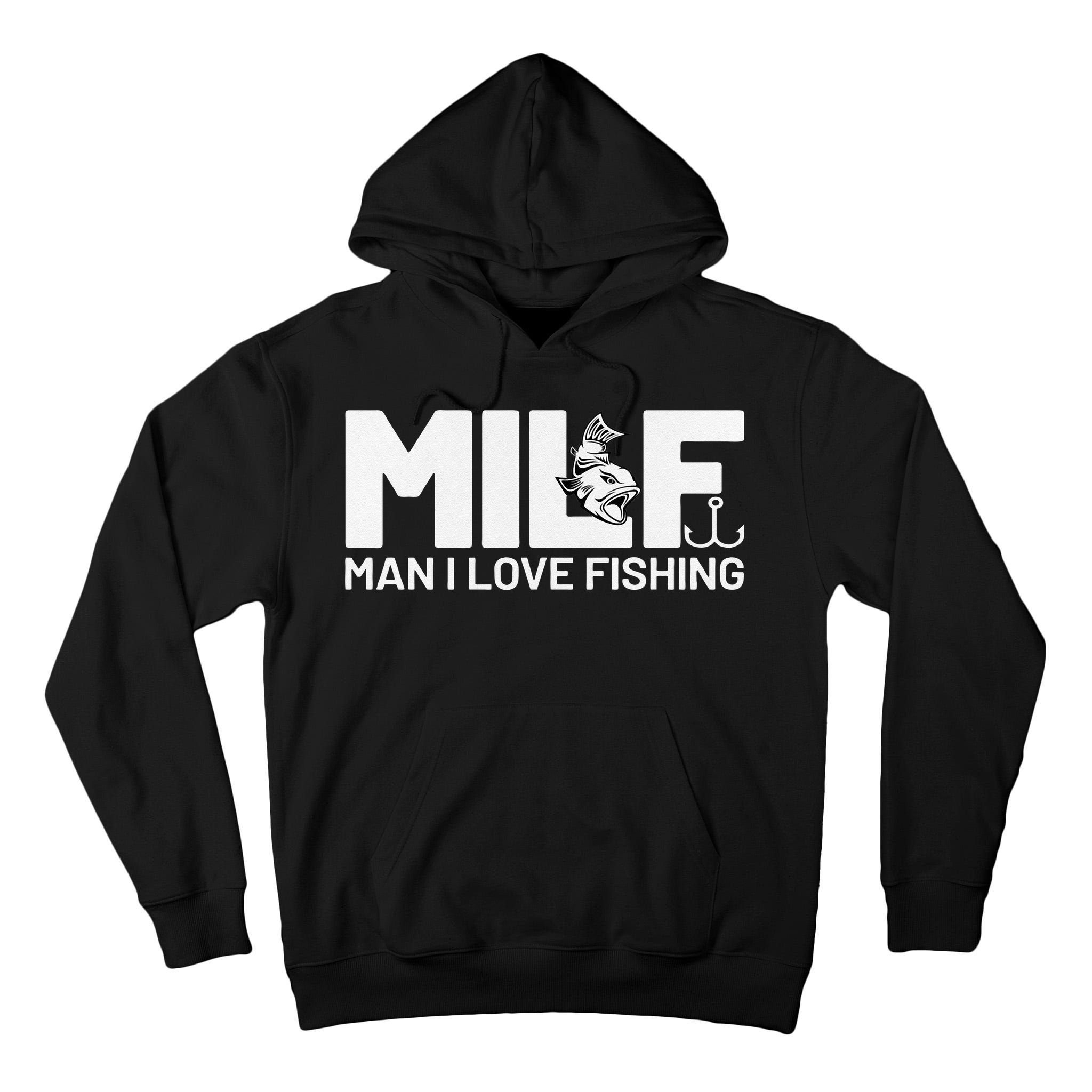 Man I Love Fishing Funny Sayings Milf Fishing Tall Hoodie
