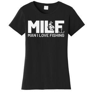 Man I Love Fishing Funny Sayings Milf Fishing Women's T-Shirt