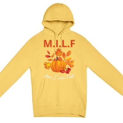 Milf I Love Fall Funny Seasonal Pumpkin Autumn Lover Gift Premium Pullover Hoodie