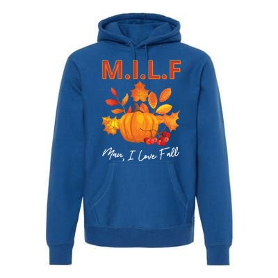 Milf I Love Fall Funny Seasonal Pumpkin Autumn Lover Gift Premium Hoodie