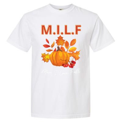 Milf I Love Fall Funny Seasonal Pumpkin Autumn Lover Gift Garment-Dyed Heavyweight T-Shirt