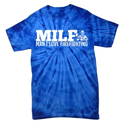 Milf: I Love Firefighting Funny Firefighter Fire Gift Tie-Dye T-Shirt