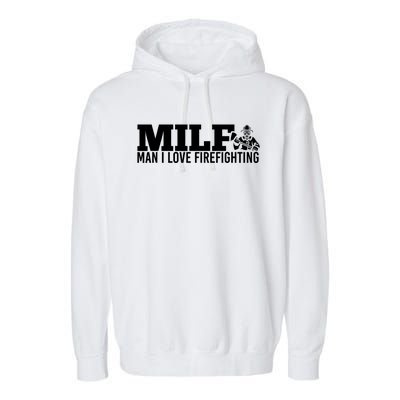 Milf: I Love Firefighting Funny Firefighter Fire Gift Garment-Dyed Fleece Hoodie