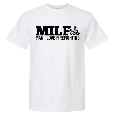 Milf: I Love Firefighting Funny Firefighter Fire Gift Garment-Dyed Heavyweight T-Shirt