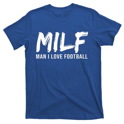 Man I Love Football Funny MILF T-Shirt