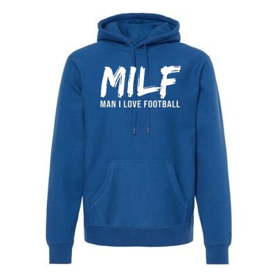 Man I Love Football Funny MILF Premium Hoodie