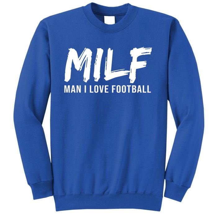 Man I Love Football Funny MILF Tall Sweatshirt