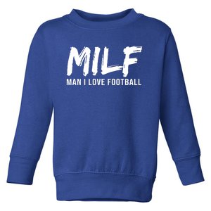 Man I Love Football Funny MILF Toddler Sweatshirt