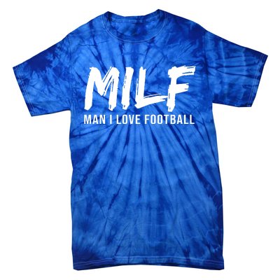 Man I Love Football Funny MILF Tie-Dye T-Shirt