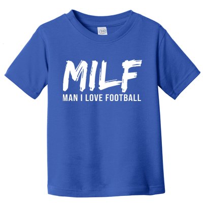 Man I Love Football Funny MILF Toddler T-Shirt