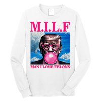 Man I Love Felons Trump Funny Donald Trump Republican Trump 2024 Long Sleeve Shirt