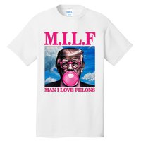 Man I Love Felons Trump Funny Donald Trump Republican Trump 2024 Tall T-Shirt