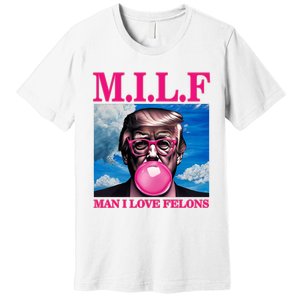 Man I Love Felons Trump Funny Donald Trump Republican Trump 2024 Premium T-Shirt