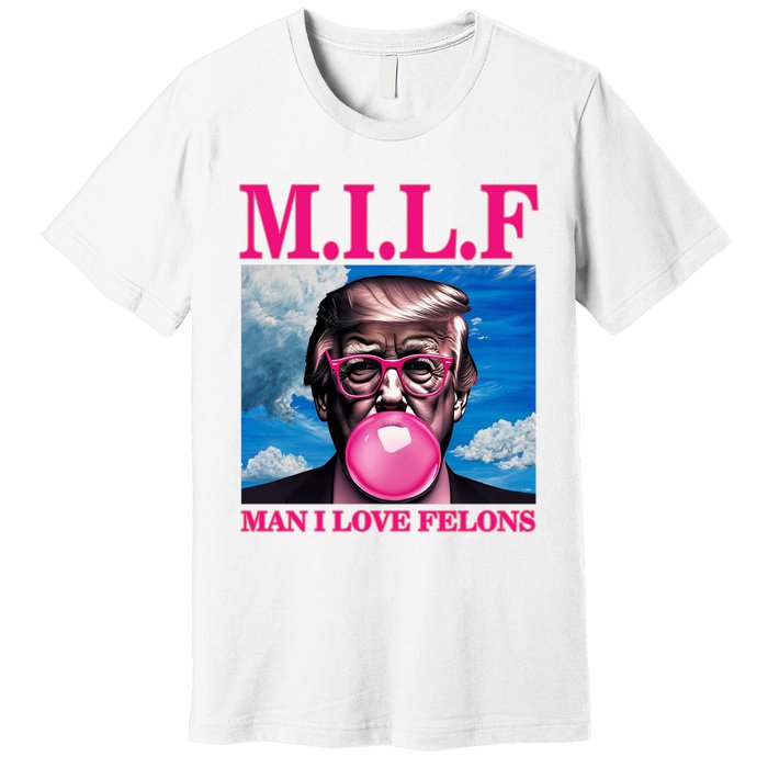 Man I Love Felons Trump Funny Donald Trump Republican Trump 2024 Premium T-Shirt