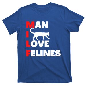 Man I Love Felines Great Gift Funny Pun Cat Gift T-Shirt