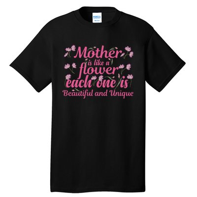 Mother Is Like A Flower Each One Is Beautiful And Unique Tall T-Shirt