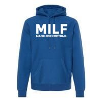 Milf I Love Football American Football Great Gift Premium Hoodie