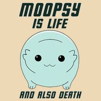 Moopsy Is Life And Also Death Bag