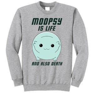 Moopsy Is Life And Also Death Tall Sweatshirt