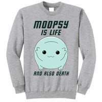 Moopsy Is Life And Also Death Tall Sweatshirt