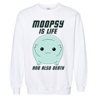 Moopsy Is Life And Also Death Garment-Dyed Sweatshirt