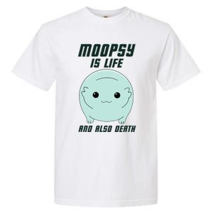 Moopsy Is Life And Also Death Garment-Dyed Heavyweight T-Shirt