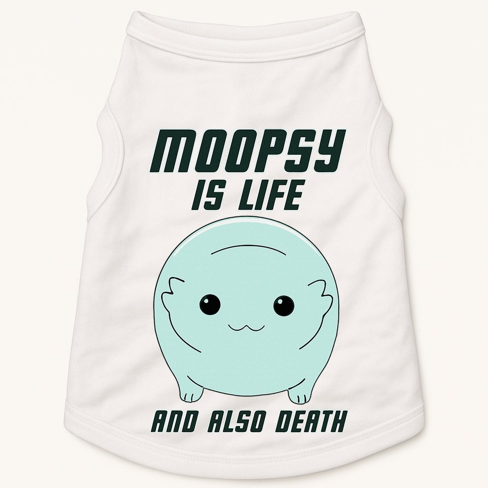 Moopsy Is Life And Also Death Doggie Tank