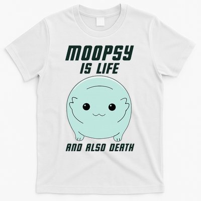 Moopsy Is Life And Also Death T-Shirt