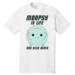 Moopsy Is Life And Also Death Tall T-Shirt