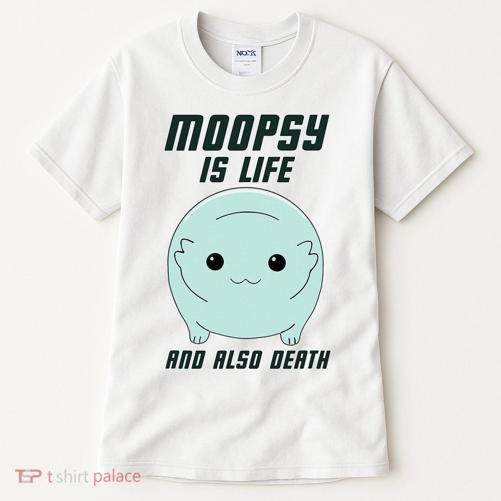 Moopsy Is Life And Also Death Tall T-Shirt