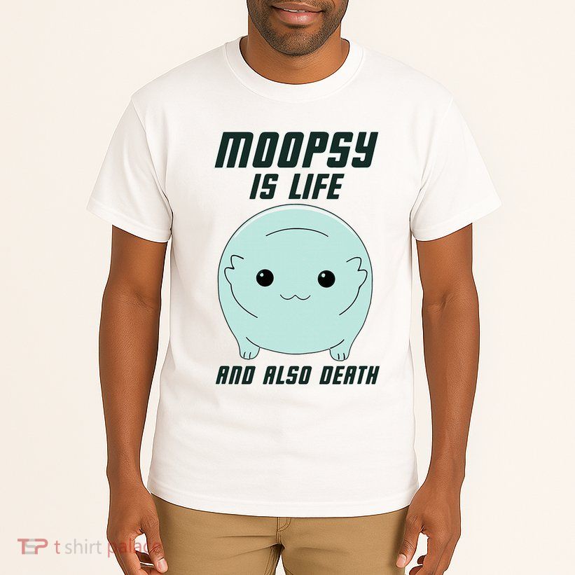 Moopsy Is Life And Also Death Tall T-Shirt