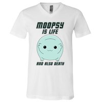 Moopsy Is Life And Also Death V-Neck T-Shirt