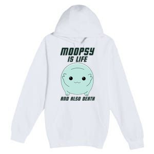 Moopsy Is Life And Also Death Premium Pullover Hoodie