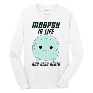 Moopsy Is Life And Also Death Tall Long Sleeve T-Shirt