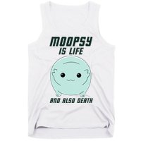Moopsy Is Life And Also Death Tank Top