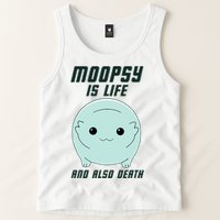 Moopsy Is Life And Also Death Tank Top