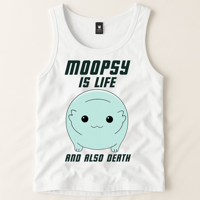 Moopsy Is Life And Also Death Tank Top