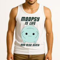 Moopsy Is Life And Also Death Tank Top