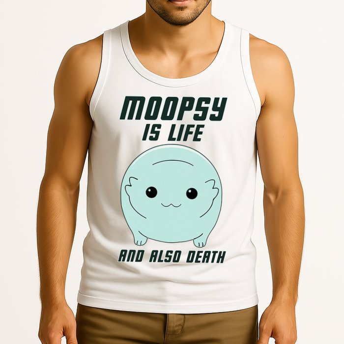Moopsy Is Life And Also Death Tank Top