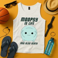 Moopsy Is Life And Also Death Tank Top